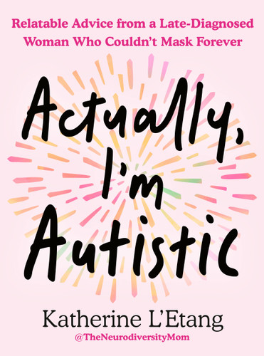 Actually, I'm Autistic (Relatable Advice from a Late-Diagnosed Woman Who Couldn't Mask Forever) by Katherine L'Etang, 9798217176755