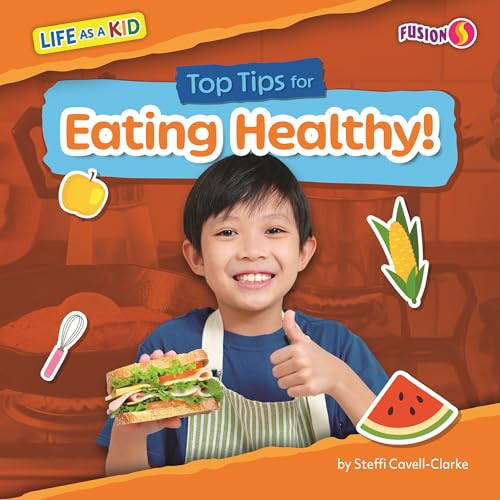 Top Tips for Eating Healthy! by Steffi Cavell-Clarke, N/A, 9798895779293