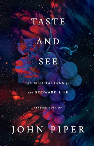 Taste and See (125 Meditations for the Godward Life) by John Piper, 9781433596032