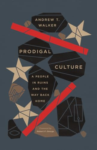 Prodigal Culture (A People in Ruins and the Way Back Home) by Andrew Walker, 9781433599743