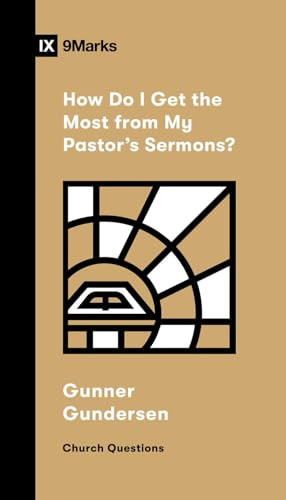 How Do I Get the Most from My Pastor's Sermons? by Gunner Gundersen, 9798874909222