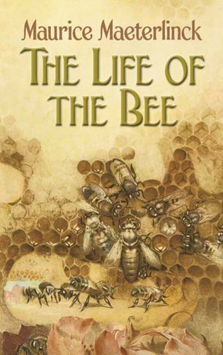 The Life of the Bee by Maurice Maeterlinck, Alfred Sutro, Edwin Way Teale, 9780486451435