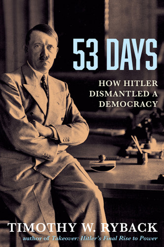 53 Days (How Hitler Dismantled a Democracy) by Timothy W. Ryback, 9780802168245