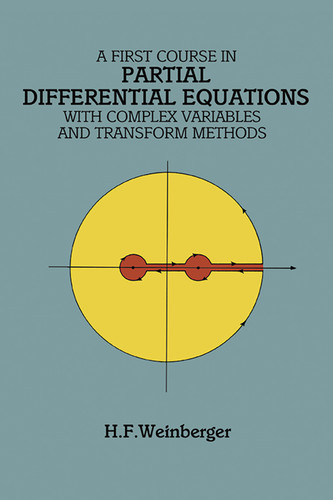 A First Course in Partial Differential Equations (with Complex Variables and Transform Methods) by H. F. Weinberger, 9780486686400