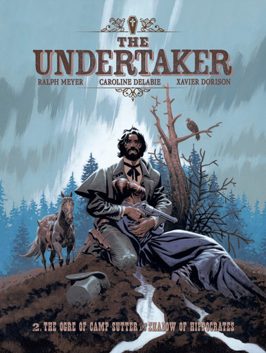 The Undertaker Volume 2 (The Ogre of Camp Sutter & The Shadow of Hippocrates) by Xavier Dorison, Ralph Meyer, 9781419788963