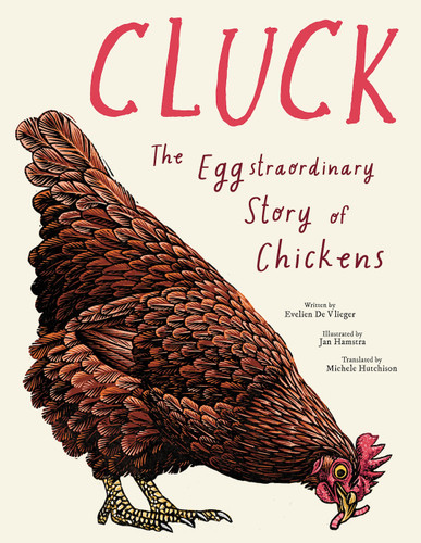 Cluck! (The Eggstraordinary Story of Chickens) by Evelien De Vlieger, Michele Hutchison, Jan Hamstra, 9781917366991