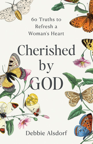 Cherished by God (60 Truths to Refresh a Woman's Heart) by Debbie Alsdorf, 9781640704527
