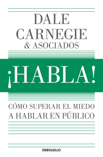¡Habla!: Cómo superar el miedo a hablar en público / Speak Up!: How to Overcome the Fear of Public Speaking (Spanish Edition) by Dale Carnegie, 9786073871594