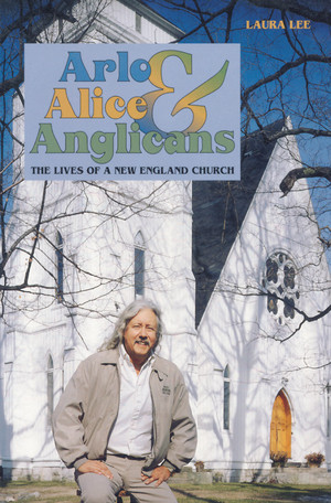 Arlo, Alice, and Anglicians (The Lives of a New England Church) by Laura Lee, 9781581570106