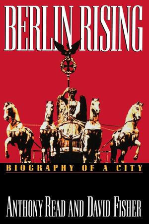 Berlin Rising (Biography of a City) by Anthony Read, David Fisher, 9780393331370