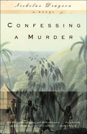 Confessing a Murder (A Novel) by Nicholas Drayson, 9780393324440