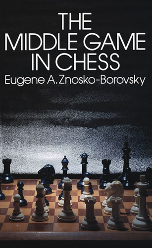 The Middle Game in Chess by Eugene Znosko-Borovsky, 9780486239316