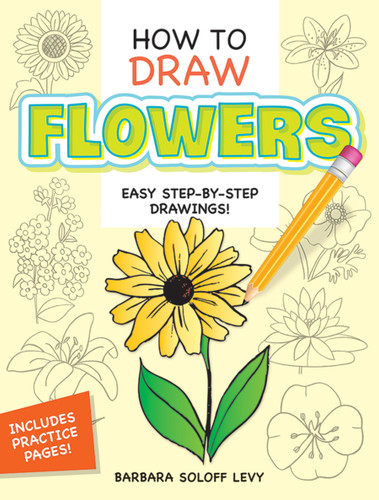How to Draw Flowers (Step-by-Step Drawings!) by Barbara Soloff Levy, 9780486413372