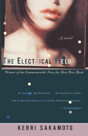 The Electrical Field (A Novel) by Kerri Sakamoto, 9780393320480