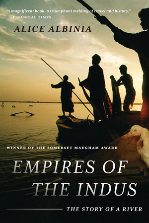 Empires of the Indus (The Story of a River) by Alice Albinia, 9780393338607