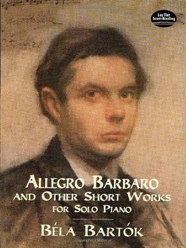 Allegro Barbaro and Other Short Works for Solo Piano by Béla Bartók, 9780486401102
