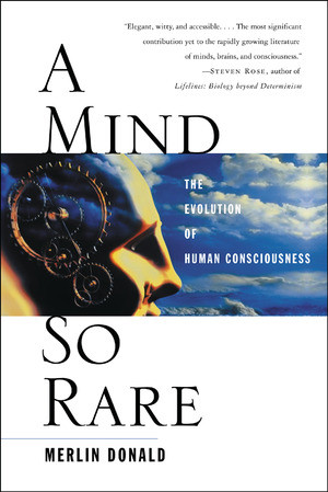 A Mind So Rare (The Evolution of Human Consciousness) by Merlin Donald, 9780393323191