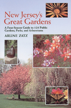New Jersey's Great Gardens: A Four-Season Guide to 125 Public Gardens, Parks, and Aboretums by Arline Zatz, Joel L. Zatz, Joel L. Zatz, 9780881503562