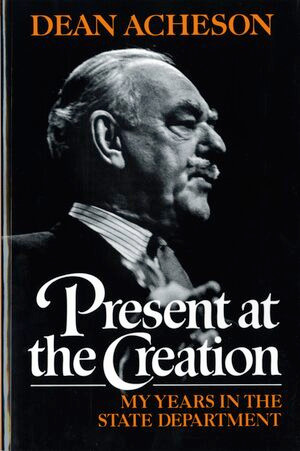 Present at the Creation (My Years in the State Department) by Dean Acheson, 9780393304121