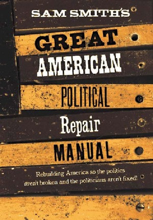 Sam Smith's Great American Political Repair Manual by Sam Smith, 9780393316278