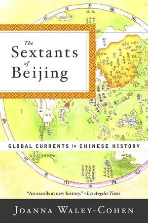 The Sextants of Beijing (Global Currents in Chinese History) by Joanna Waley-Cohen, 9780393320510