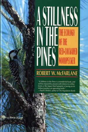 A Stillness in the Pines (The Ecology of the Red Cockaded Woodpecker) by Robert W. McFarlane, Ellen Mabry, 9780393311679