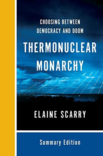 Thermonuclear Monarchy (Choosing Between Democracy and Doom) (Miniature Edition) by Elaine Scarry, 9780393354492