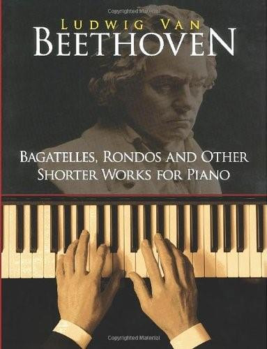 Bagatelles, Rondos and Other Shorter Works for Piano by Ludwig van Beethoven, 9780486253923