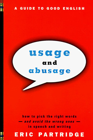 Usage and Abusage (A Guide to Good English) by Eric Partridge, Janet Whitcut, 9780393317091