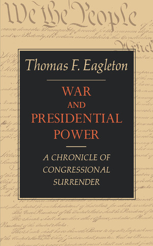 War and Presidential Power (A Chronicle of Congressional Surrender) by Thomas F. Eagleton, 9780871403056