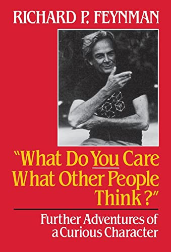 What Do You Care What Other People Think (Further Adventures of a Curious Character) by Richard P. Feynman, 9780393026597