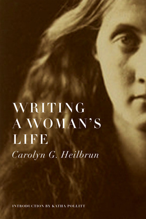 Writing a Woman's Life by Carolyn G. Heilbrun, Katha Pollitt, 9780393331646