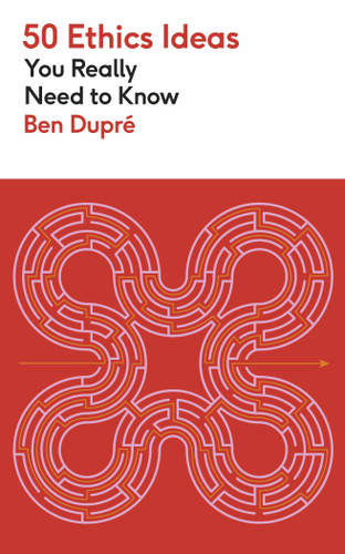 50 Ethics Ideas You Really Need to Know by Ben Dupré, 9781529452891