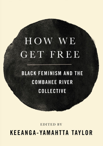 How We Get Free (Black Feminism and the Combahee River Collective) by Keeanga-Yamahtta Taylor, 9781608468553