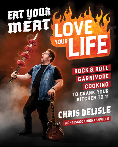Eat Your Meat, Love Your Life (Rock and Roll Carnivore Cooking to Crank Your Kitchen to 11) by Chris DeLisle, 9781628606386