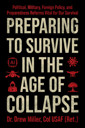 Preparing to Survive in the Age of Collapse (Political, Military, Foreign Policy, and Preparedness Reforms Vital for Our Survival) by Drew Miller, 9781510785878