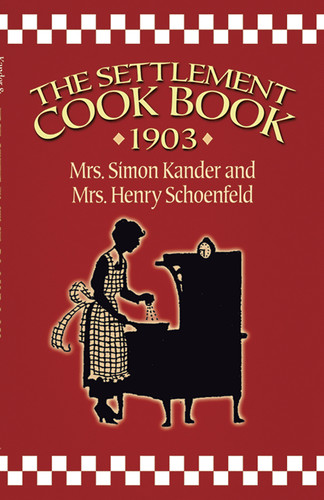 The Settlement Cook Book 1903 by Simon Kander, Henry Schoenfeld, 9780486443492