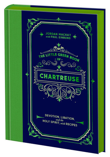 The Little Green Book of Chartreuse (Devotion, Libation, and the Holy Spirit, with Recipes) by Jordan Mackay, Paul Einbund, 9780593837917