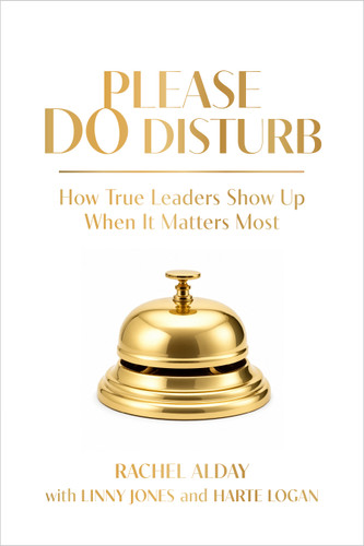 Please Do Disturb (How True Leaders Show Up When It Matters Most) by Rachel Alday, Linny Jones, Harte Logan, 9798890572714