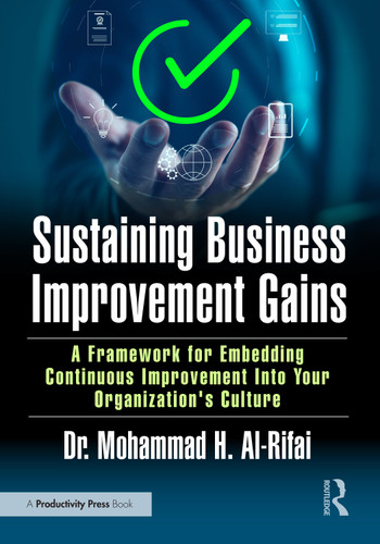Sustaining Business Improvement Gains (A Framework for Embedding Continuous Improvement Into Your Organization's Culture) by Mohammad Al-Rifai, 9781041171096