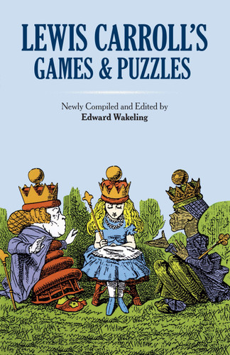 Lewis Carroll's Games and Puzzles by Lewis Carroll, Edward Wakeling, 9780486269221