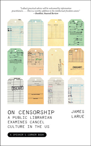 On Censorship (A Public Librarian Examines Cancel Culture in the US) by James LaRue, 9781682753477