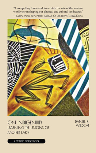On Indigenuity (Learning the Lessons of Mother Earth) by Daniel Wildcat, 9781682753446