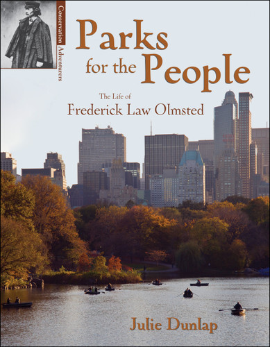 Parks for the people (The Life of Frederick Law Olmsted) by Julie Dunlap, 9781555914707