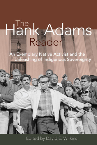 The Hank Adams Reader (An Exemplary Native Activist and the Unleashing of Indigenous Sovereignty) by David E. Wilkins, 9781555914479