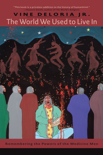 The World We Used to Live In (Remembering the Power of the Medicine Man) by Vine Deloria Jr., 9781555915643