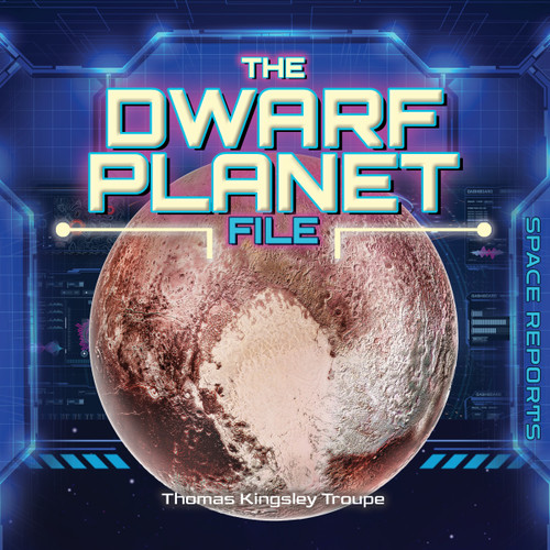 The Dwarf Planets File by Thomas Kingsley Troupe, 9781668981658