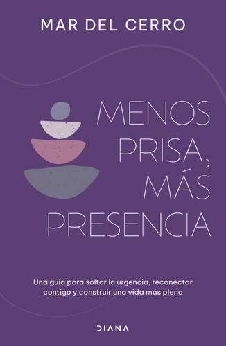 Menos prisa, más presencia: Una guía para soltar la urgencia, reconectar contigo y construir una vida más plena / Less Hurry, More Se.. (Spanish Edition) by Mar del Cerro, 9786073931526