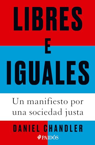 Libres e iguales: Un manifiesto por una sociedad justa / Free and Equal: A Manifesto for a Just Society (Spanish Edition) by Daniel Chandler, Antonio Francisco Rodríguez Esteban, 9786076391402