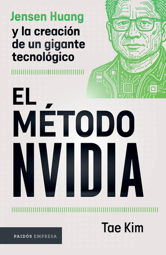 El método NVIDIA: Jensen Huang y la creación de un gigante tecnológico / The NVIDIA Way (Spanish Edition) by Tae Kim, 9786076391723